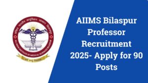 AIIMS Bilaspur Professor Recruitment 2025